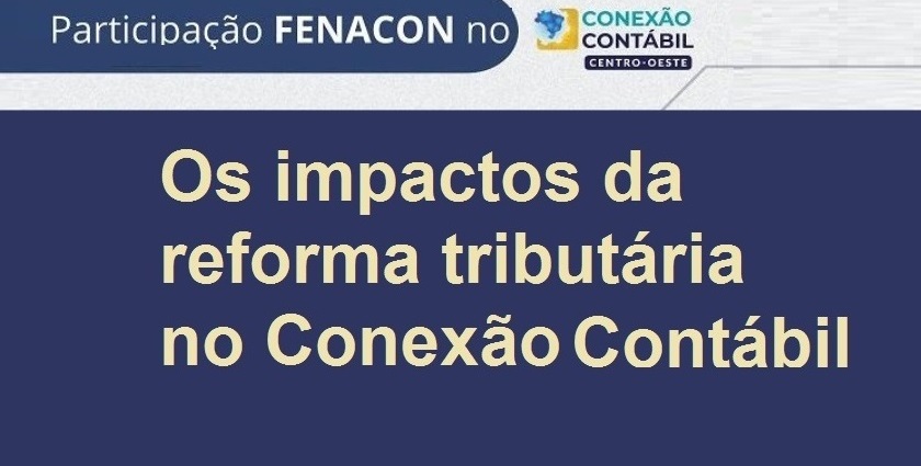 Presidente e diretor da FENACON falam dos impactos da reforma tributária no Conexão Contábil