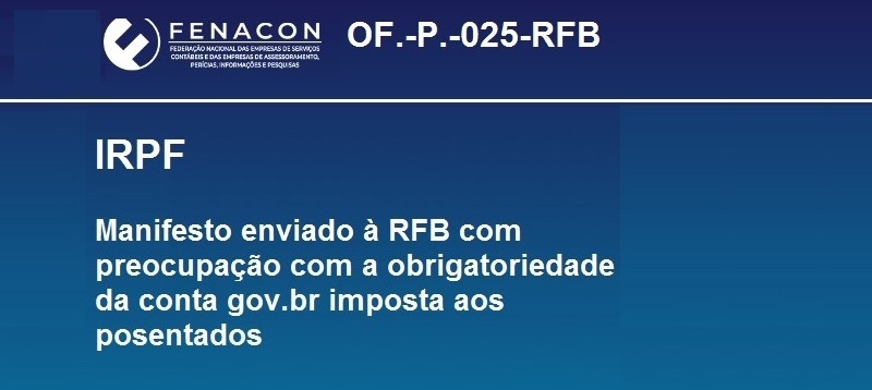 IRPF: FENACON envia ofício à RFB manifestando preocupação com a obrigatoriedade da conta gov.br imposta aos aposentados