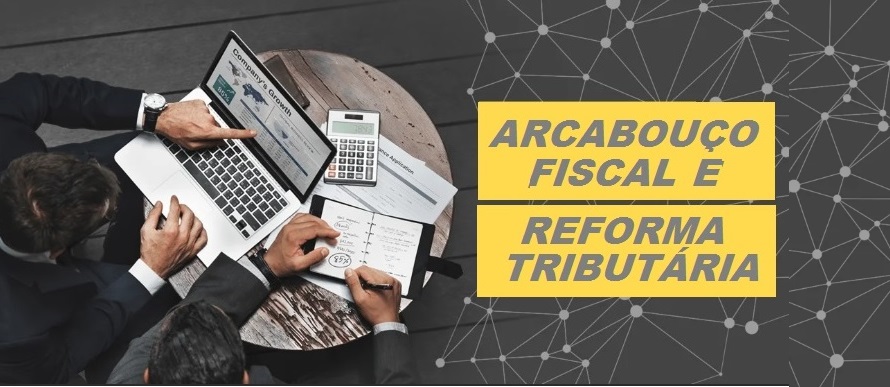 Arcabouço fiscal e Reforma Tributária: qual a relação e como isso afeta o bolso dos brasileiros?