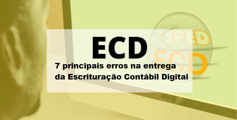 ECD: 7 principais erros na entrega da Escrituração Contábil Digital