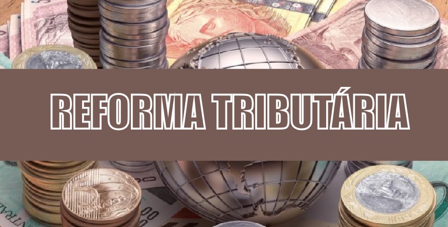 Reforma tributária: como será o Brasil a partir de 2026?