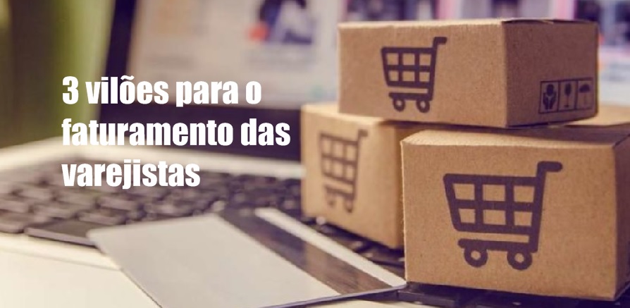 3 vilões para o faturamento das varejistas