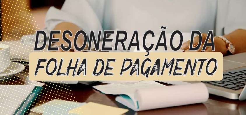 Entidades reivindicam prorrogação da política de desoneração da folha de pagamentos até 2027