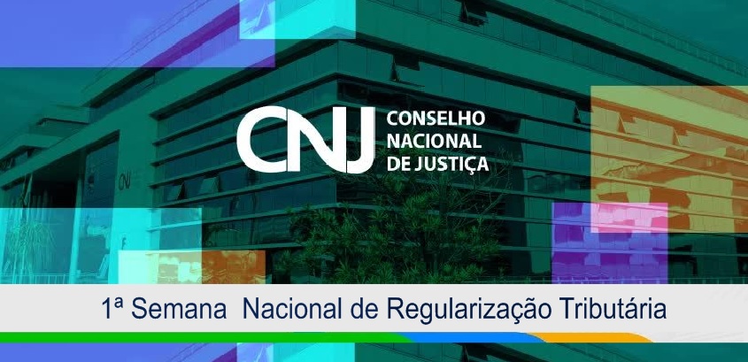 CNJ inicia a 1ª Semana Nacional de Regularização Tributária em todo o território nacional