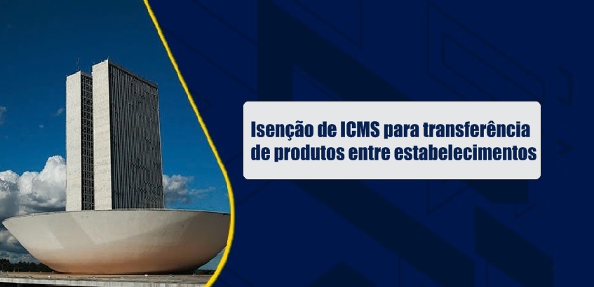 Aprovado PL sobre isenção de ICMS para transferência de produtos entre estabelecimentos