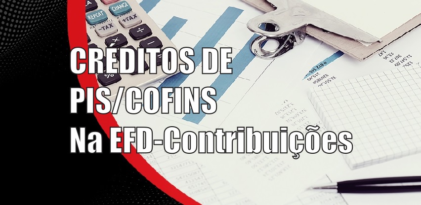 Como fazer a gestão inteligente e o controle de créditos de PIS/COFINS na EFD-Contribuições