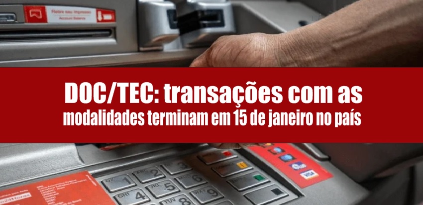 DOC/TEC: transações com as modalidades terminam em 15 de janeiro no país