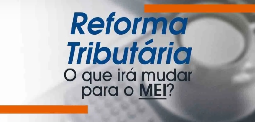 Reforma tributária no Brasil: unificação de impostos começa em 2026 e impacta 15 milhões de MEIs