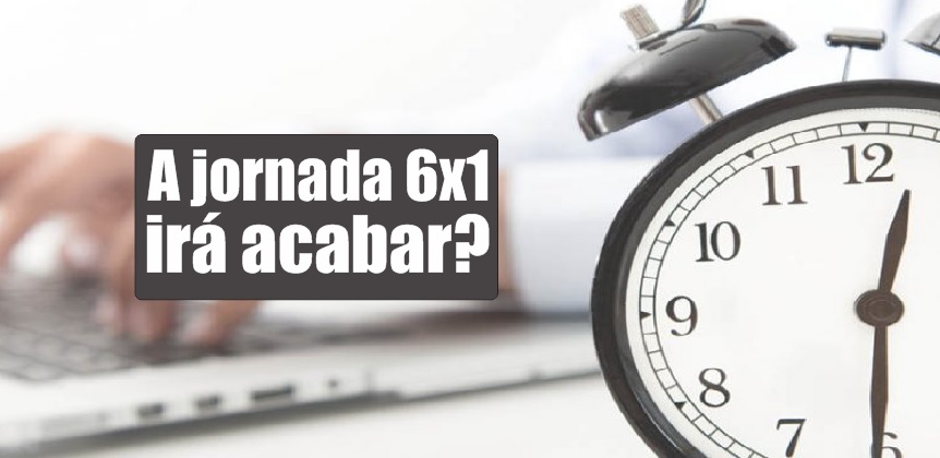 A jornada 6×1 irá acabar?