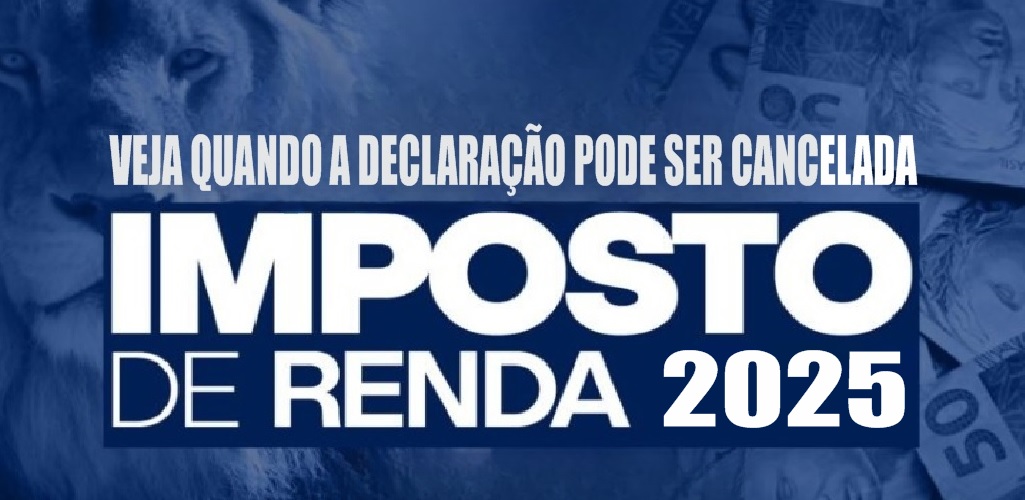 Veja quando a declaração do IR 2025 pode ser cancelada